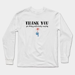 Thank you for being particularly amazing Long Sleeve T-Shirt